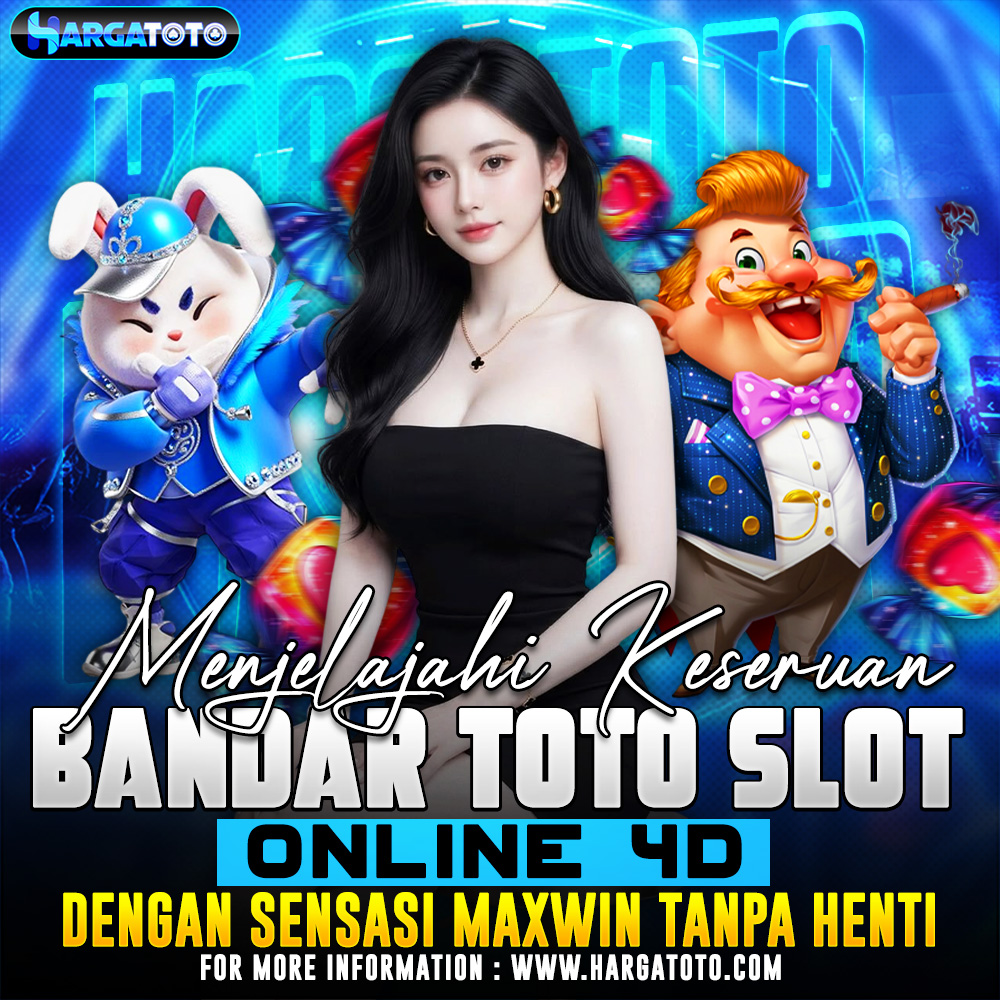 HARGATOTO ? Menjelajahi Keseruan Bandar Toto Slot Online 4D Dengan Sensasi Maxwin Tanpa Henti